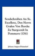Sendschreiben an Se. Excellenz, Den Herrn Grafen Von Borcke Zu Stargoordt in Pommern (1781) di Johann August Donndorf edito da Kessinger Publishing