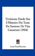 Troisieme Etude Sur L'Histoire Du Texte de Suetone de Vita Caesarum (1904) di Leon Preud'homme edito da Kessinger Publishing