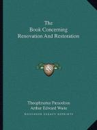 The Book Concerning Renovation and Restoration di Theophrastus Paracelsus edito da Kessinger Publishing