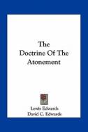 The Doctrine of the Atonement di Lewis Edwards edito da Kessinger Publishing