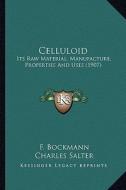 Celluloid: Its Raw Material, Manufacture, Properties and Uses (1907) di F. Bockmann edito da Kessinger Publishing