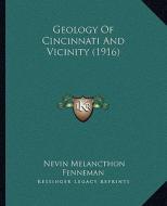 Geology of Cincinnati and Vicinity (1916) di Nevin Melancthon Fenneman edito da Kessinger Publishing