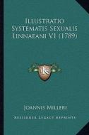 Illustratio Systematis Sexualis Linnaeani V1 (1789) di Joannis Milleri edito da Kessinger Publishing