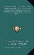 Directions for Collecting and Preparing Fossils, and Directions for Collecting Rocks and for the Preparation of Thin Sections (1895) di Charles Schuchert, George P. Merill, T. D. a. Cockerell edito da Kessinger Publishing