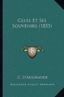 Cluis Et Ses Souvenirs (1855) di C. D'Aigurande edito da Kessinger Publishing