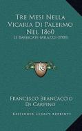 Tre Mesi Nella Vicaria Di Palermo Nel 1860: Le Barricate-Milazzo (1901) di Francesco Brancaccio Di Carpino edito da Kessinger Publishing