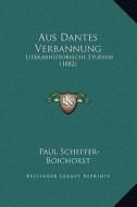 Aus Dantes Verbannung: Literarhistorische Studien (1882) di Paul Scheffer-Boichorst edito da Kessinger Publishing