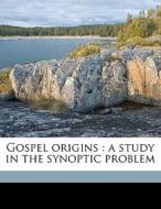 Gospel Origins : A Study In The Synoptic di William Holdsworth edito da Nabu Press