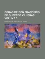 Obras de Don Francisco de Quevedo Villegas Volume 3 di Francisco De Quevedo y. Villegas edito da Rarebooksclub.com