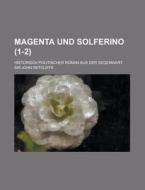 Magenta Und Solferino; Historisch Politischer Roman Aus Der Gegenwart (1-2) di U S Government, Sir John Retcliffe edito da Rarebooksclub.com