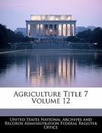 Agriculture Title 7 Volume 12 edito da Bibliogov