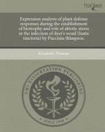 Expression Analysis of Plant Defense Responses During the Establishment of Biotrophy and Role of Abiotic Stress in the Infection of Dyer's Woad (Isati di Elizabeth Thomas edito da Proquest, Umi Dissertation Publishing