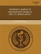 Qualitative Analysis Of Organizational Change In One U.s. Dental School. di Geralyn Dell Crain edito da Proquest, Umi Dissertation Publishing
