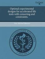 Optimal Experimental Designs For Accelerated Life Tests With Censoring And Constraints. di Eric Michael Monroe edito da Proquest, Umi Dissertation Publishing