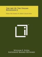 The Art of the Italian Renaissance: From the Samuel H. Kress Collection di William E. Suida edito da Literary Licensing, LLC