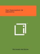 The Philosophy of Aristotle di Richard McKeon edito da Literary Licensing, LLC