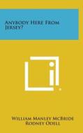 Anybody Here from Jersey? di William Manley McBride, Rodney Odell, Carl Ek edito da Literary Licensing, LLC