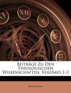 Beitrage Zu Den Theologischen Wissenschaften, Volumes 1-3 di Anonymous edito da Nabu Press