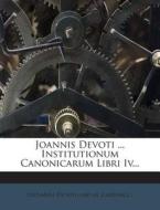 Joannis Devoti ... Institutionum Canonicarum Libri IV... edito da Nabu Press