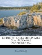 de'Diritti Della Sicilia Alla Sua Nazionale Indipendenza... di Franc Ventura edito da Nabu Press