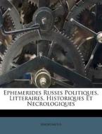 Ephemerides Russes Politiques, Litteraires, Historiques Et Necrologiques di Anonymous edito da Nabu Press