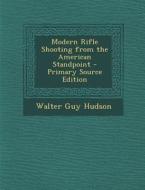 Modern Rifle Shooting from the American Standpoint di Walter Guy Hudson edito da Nabu Press