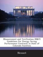 Measurement And Verification (m&v) Guidelines For Energy Saving Performance Contracts In State Of Colorado Facilities edito da Bibliogov