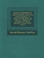 Amusemens Philologiques; Ou Melange Agreable de Diverses Pieces, Concernant L'Histoire Des Personnes Celebres, Les Evenemens Memorables, Les Usages Et di David-Etienne Choffin edito da Nabu Press