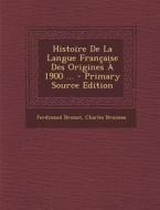 Histoire de La Langue Francaise Des Origines a 1900 ... di Ferdinand Brunot, Charles Bruneau edito da Nabu Press