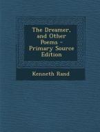 The Dreamer, and Other Poems di Kenneth Rand edito da Nabu Press