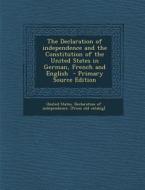 The Declaration of Independence and the Constitution of the United States in German, French and English edito da Nabu Press