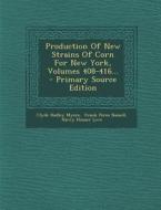 Production of New Strains of Corn for New York, Volumes 408-416... - Primary Source Edition di Clyde Hadley Myers edito da Nabu Press