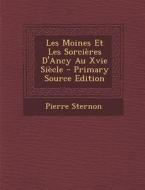 Les Moines Et Les Sorcieres D'Ancy Au Xvie Siecle di Pierre Sternon edito da Nabu Press