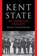 Kent State: An American Tragedy di Brian Vandemark edito da W W NORTON & CO