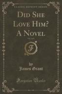 Did She Love Him? A Novel, Vol. 2 Of 3 (classic Reprint) di James Grant edito da Forgotten Books