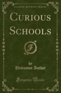 Curious Schools (classic Reprint) di Unknown Author edito da Forgotten Books