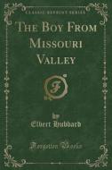 The Boy From Missouri Valley (classic Reprint) di Elbert Hubbard edito da Forgotten Books
