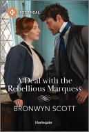 A Deal with the Rebellious Marquess di Bronwyn Scott edito da HARLEQUIN SALES CORP