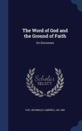 The Word Of God And The Ground Of Faith edito da Sagwan Press