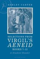 Selections from Virgil's Aeneid Books 7-12: A Student Reader di Ashley Carter edito da BLOOMSBURY ACADEMIC