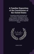 A Familiar Exposition Of The Constitution Of The United States di Joseph Story edito da Palala Press