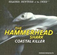 The Hammerhead Shark: Coastal Killer di Joanne Randolph edito da PowerKids Press