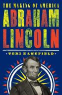 Abraham Lincoln: The Making of America #3 di Teri Kanefield edito da ABRAMS BOOKS FOR YOUNG READERS