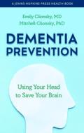 Dementia Prevention di Emily Clionsky, Mitchell Clionsky edito da Johns Hopkins University Press