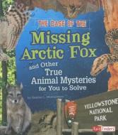 The Case of the Missing Arctic Fox and Other True Animal Mysteries for You to Solve di Heather L. Montgomery edito da Capstone Press
