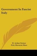 Government in Fascist Italy di H. Arthur Steiner edito da Kessinger Publishing