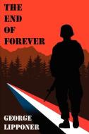 The End of Forever di George Lipponer edito da AUTHORHOUSE