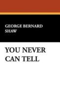 You Never Can Tell di George Bernard Shaw edito da Wildside Press