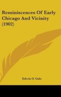 Reminiscences of Early Chicago and Vicinity (1902) di Edwin O. Gale edito da Kessinger Publishing