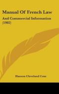 Manual of French Law: And Commercial Information (1902) di Hanson Cleveland Coxe edito da Kessinger Publishing